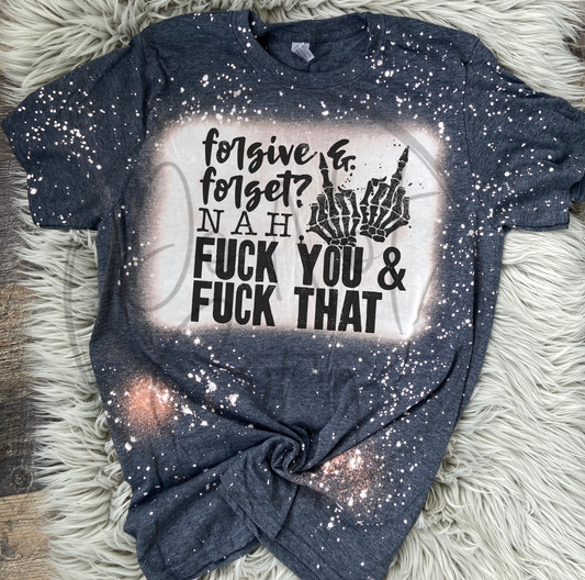 Forgive and Forget? Nah, Fuck you and fuck that Bleached Distressed Tee Shirt