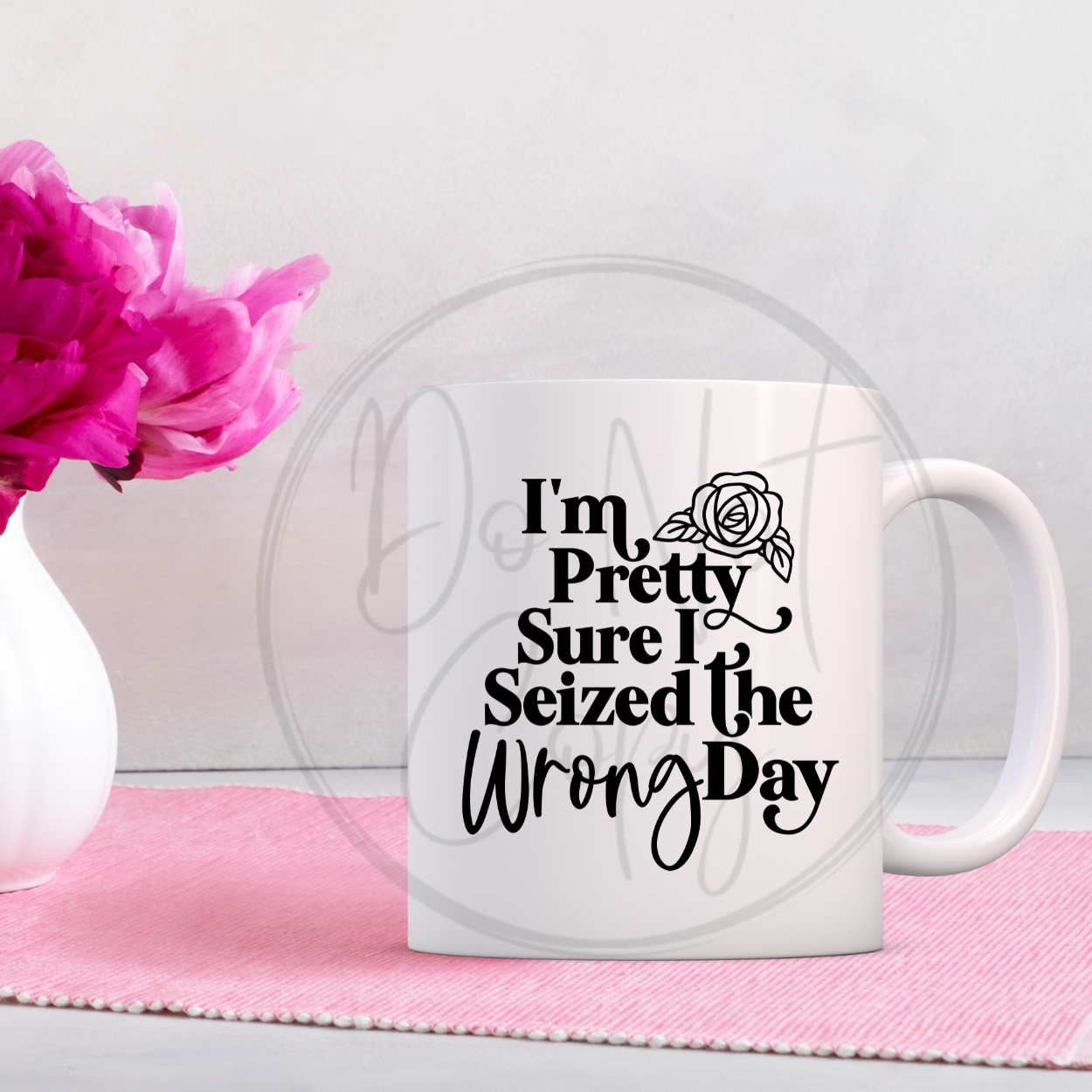 Pretty sure I seized the wrong day MUG