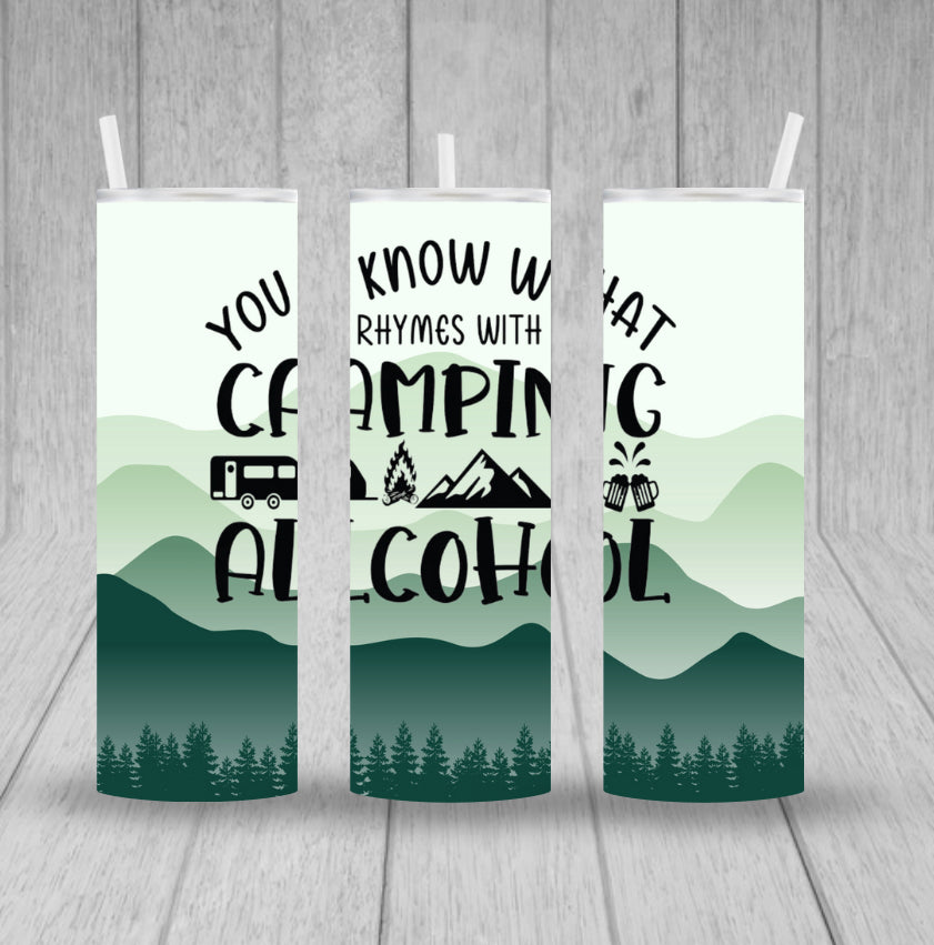 You know what rhymes with camping alcohol Tumbler