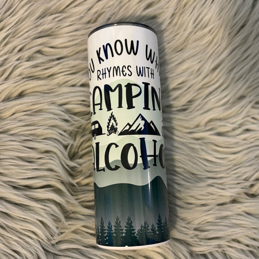 You know what rhymes with camping alcohol Tumbler